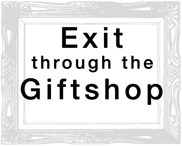 Exit through the Giftshop